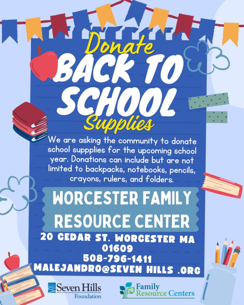 Blue flyer with a colorful banner, books, an apple, and pencils in a jar. Text reads "Donate Back to School Supplies. We are asking the community to donate school supplies for the upcoming school year." Suggested items include backpacks, notebooks, pencils, crayons, rulers, and folders. Worcester Family Resource Center, 20 Cedar St. Worcester, MA 01609, 508-796-1411, malejandro@sevenhills.org. Seven Hills Foundation and Family Resource Centers logos included.