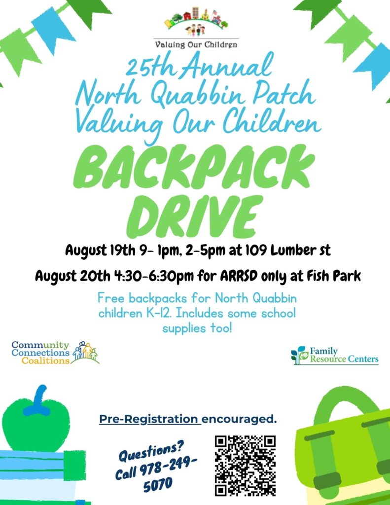 White flyer with blue and green graphics promoting the 25th Annual North Quabbin Patch Valuing Our Children Backpack Drive. Free backpacks with some school supplies are available for North Quabbin children in kindergarten through 12th grade. Distribution will take place August 19 from 9 a.m.-1 p.m. and 2-5 p.m. at 109 Lumber St., Athol, and August 20 from 4:30-6:30 p.m. for ARRSD families only at Fish Park. Pre-registration is encouraged. The flyer includes a QR code, contact number (978-249-5070), and Community Connections Coalition and Family Resource Centers logos.